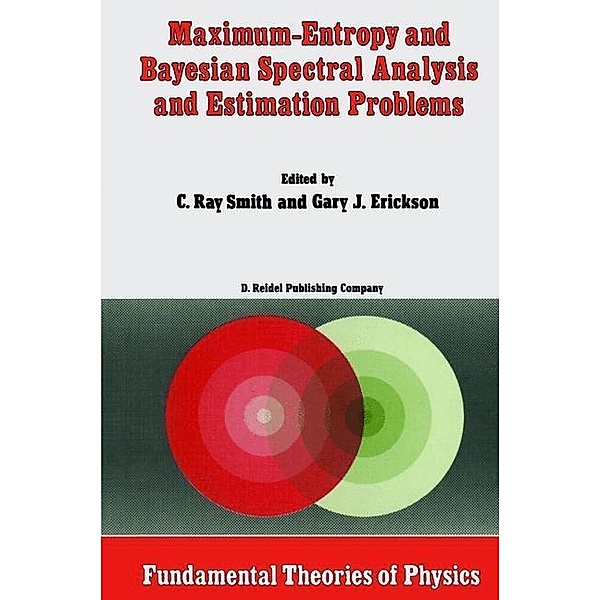 Maximum-Entropy and Bayesian Spectral Analysis and Estimation Problems / Fundamental Theories of Physics Bd.21