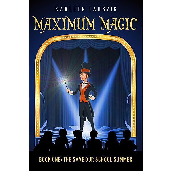Maximum Magic: The Save Our School Summer, Karleen Tauszik