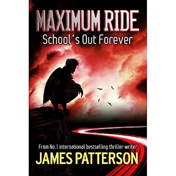 Maximum Ride: School's Out Forever, James Patterson