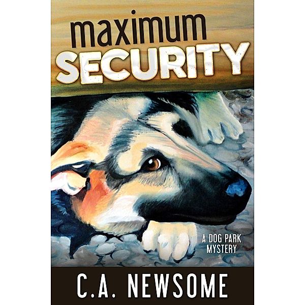 Maximum Security (Lia Anderson Dog Park Mysteries, #3), C. A. Newsome