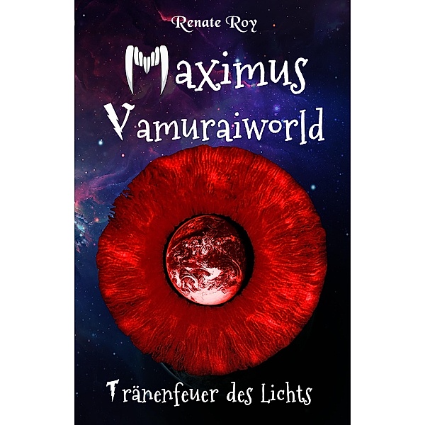 Maximus Vamuraiworld: Tränenfeuer des Lichts / Maximus Vamuraiworld Bd.2, Renate Roy