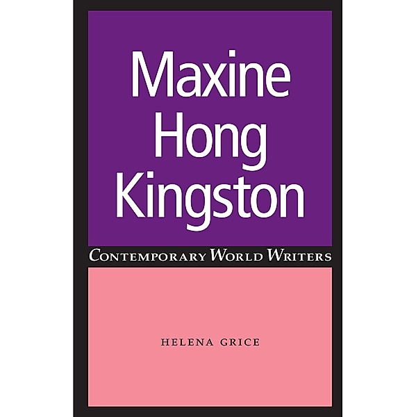 Maxine Hong Kingston / Contemporary World Writers, Helena Grice