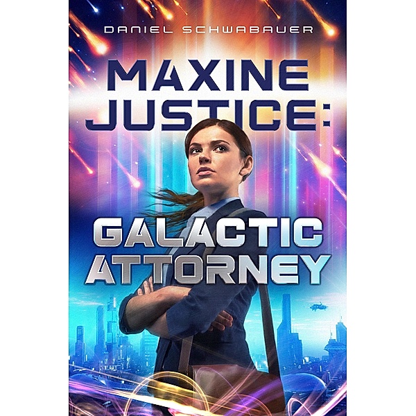 Maxine Justice: Galactic Attorney, Daniel Schwabauer