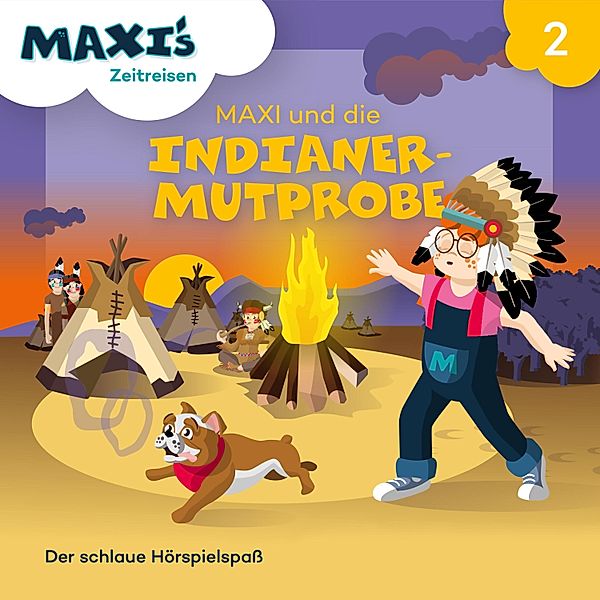 Maxi's Zeitreisen - 2 - Maxi's Zeitreisen, Folge 2: Maxi und die Indianermutprobe, Jana Lüpke