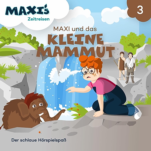 Maxi's Zeitreisen - 3 - Maxi's Zeitreisen, Folge 3: Maxi und das kleine Mammut, Jana Lüpke