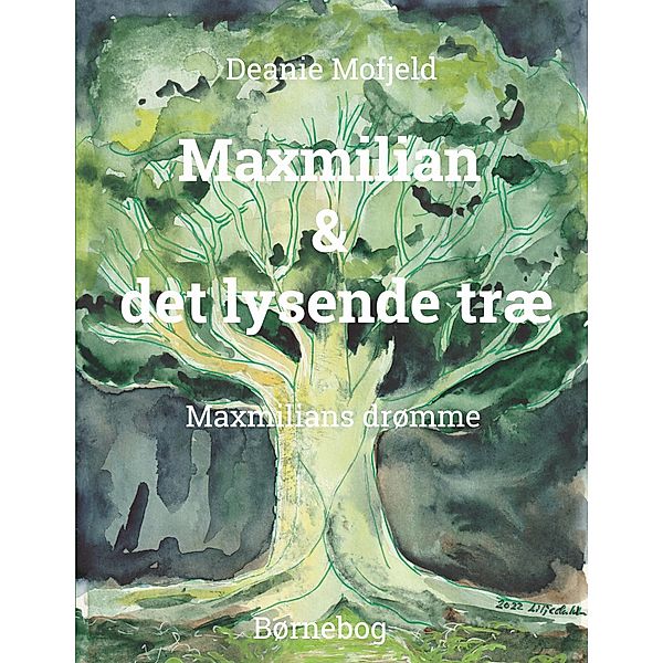 Maxmilian & det lysende træ / Maxmilian-bøgerne Bd.1, Deanie Mofjeld