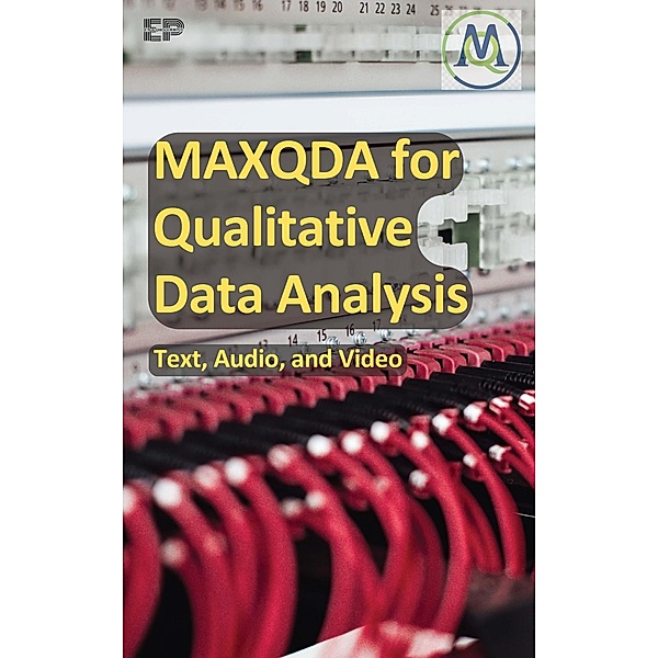 MAXQDA for Qualitative Data Analysis - Text, Audio, and Video, Educohack Press
