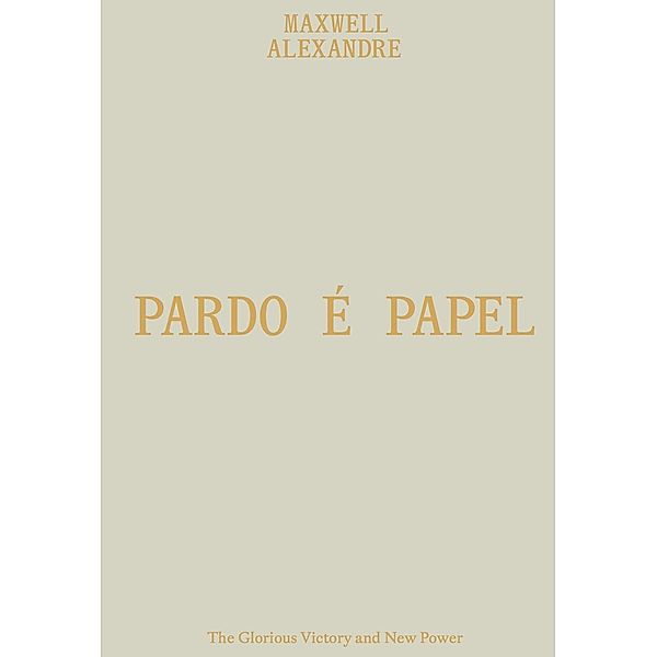 Maxwell Alexandre. Pardó é papel. The Glorious Victory and New Power