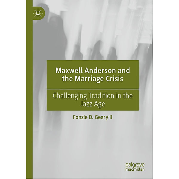 Maxwell Anderson and the Marriage Crisis, Fonzie D. Geary II