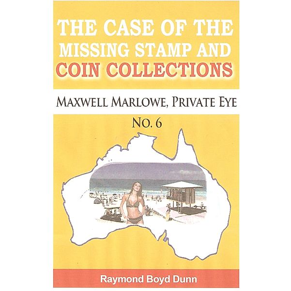 Maxwell Marlowe, Private Eye...The Case of the Missing Stamp and Coin Collections / Raymond Boyd Dunn, Raymond Boyd Dunn