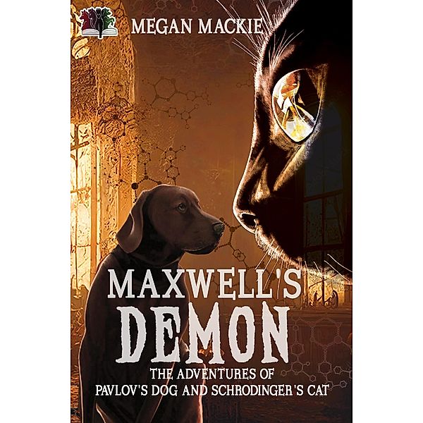 Maxwell's Demon (The Adventures of Pavlov's Dog and Schrodinger's Cat, #1) / The Adventures of Pavlov's Dog and Schrodinger's Cat, Megan Mackie