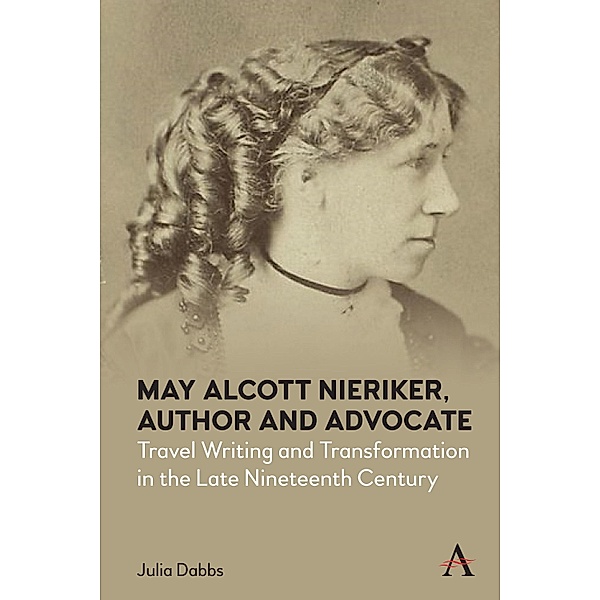 May Alcott Nieriker, Author and Advocate / Anthem Studies in Travel, Julia Dabbs