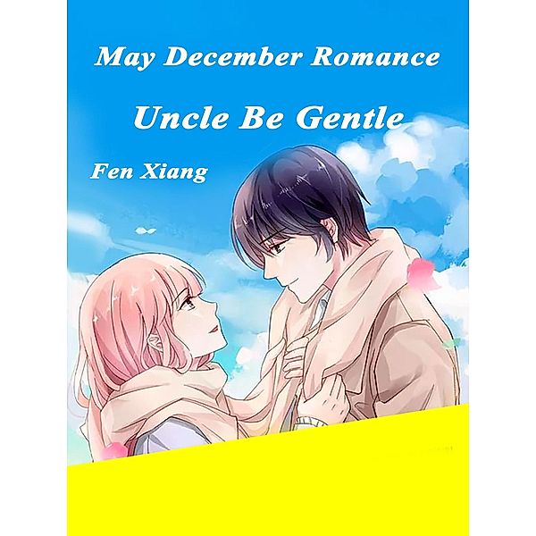 May-December Romance: Uncle, Be Gentle / Funstory, Fen Xiang