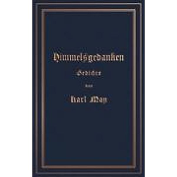 May, K: Himmelsgedanken. Gedichte von Karl May, Karl May