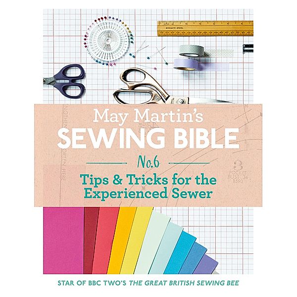 May Martin's Sewing Bible e-short 6: Tips & Tricks for the Experienced Sewer, May Martin