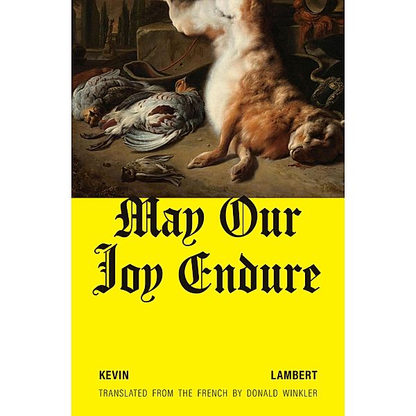 May Our Joy Endure / Biblioasis International Translation Series Bd.47, Kevin Lambert