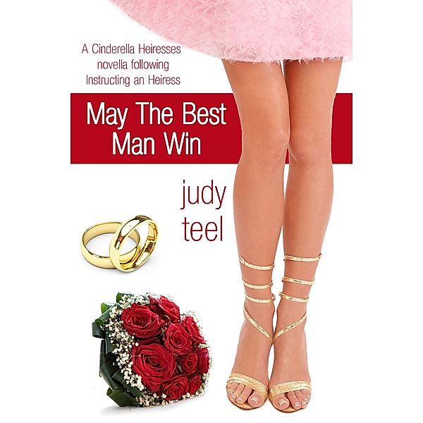 May the Best Man Win (Cinderella Heiresses, #4) / Cinderella Heiresses, Judy Teel
