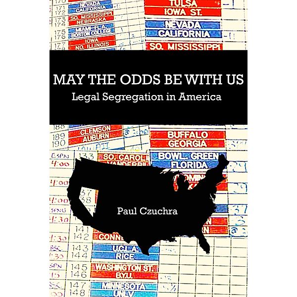 May the Odds Be With Us Legal Segregation in America, Paul Czuchra