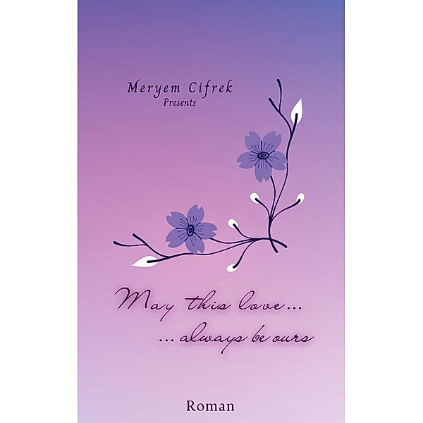 May this love always be ours / May-Reihe Bd.1, Meryem Cifrek