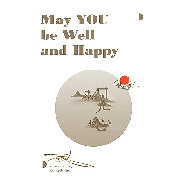 May YOU be  Well and Happy, Khenpo Jamyang Karma Gyaltsen