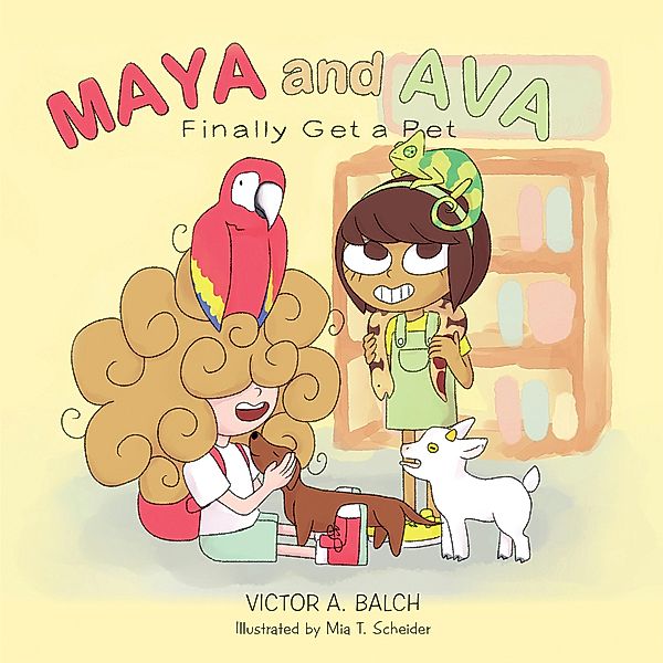 Maya and Ava Finally Get a Pet, Victor A. Balch