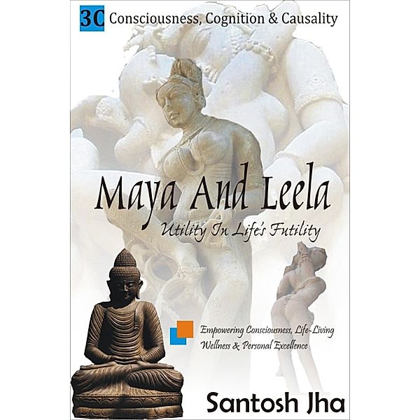 Maya And Leela: Utility In Life’s Futility, Santosh Jha