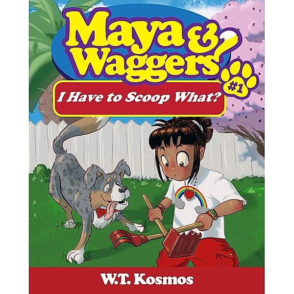 Maya and Waggers: I Have to Scoop What? / Maya and Waggers, W. T. Kosmos