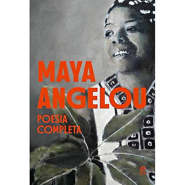 Maya Angelou - Poesia Completa, Maya Angelou