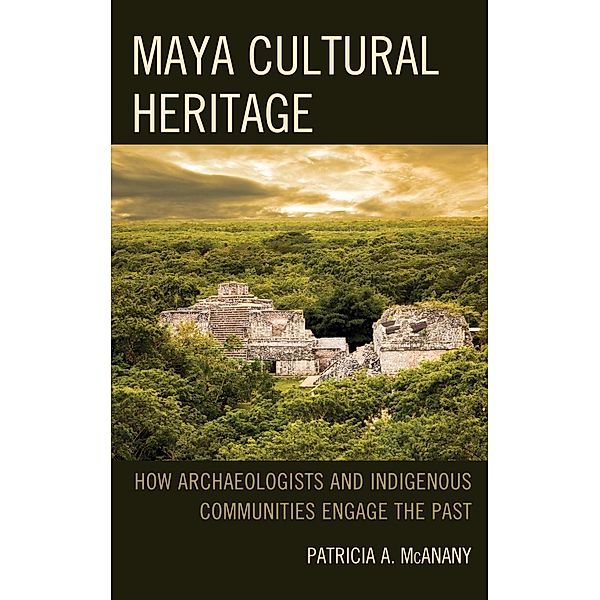 Maya Cultural Heritage / Archaeology in Society, Patricia A. McAnany