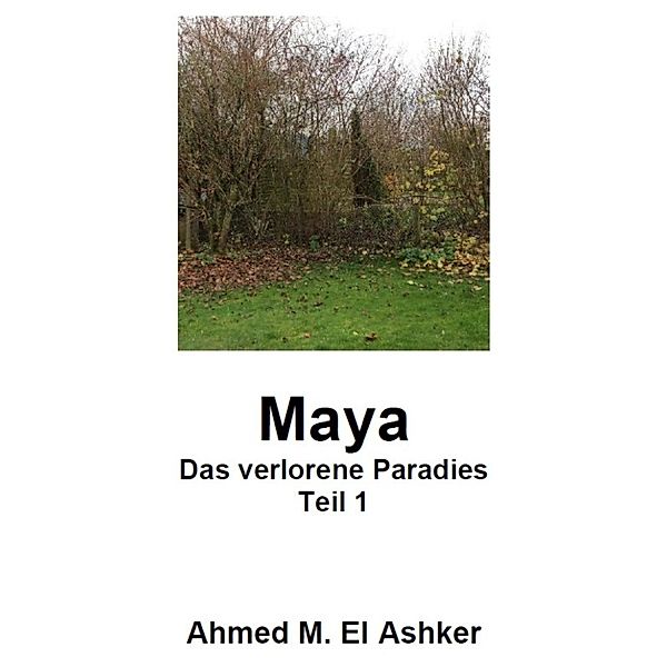 Maya - Das verlorene Paradies Teil 1, Ahmed M. El Ashker