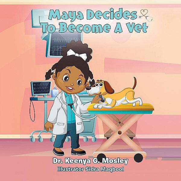 Maya Decides to Become a Vet, Keenya G. Mosley