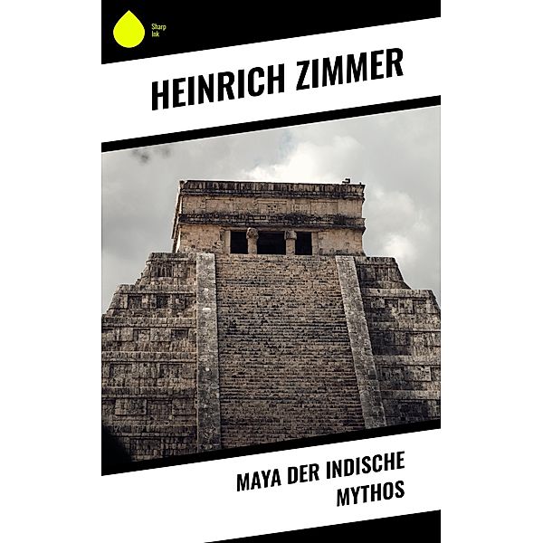 Maya der indische Mythos, Heinrich Zimmer