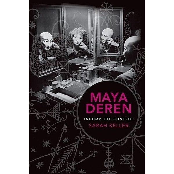 Maya Deren - Incomplete Control, Sarah Keller