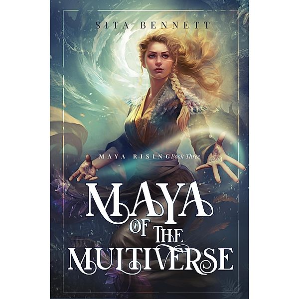 Maya of the Multiverse (Maya Rising, #3) / Maya Rising, Sita Bennett