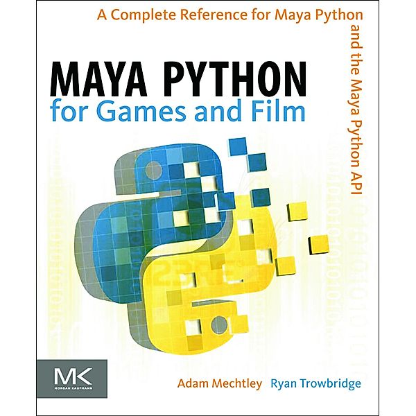 Maya Python for Games and Film, Adam Mechtley, Ryan Trowbridge