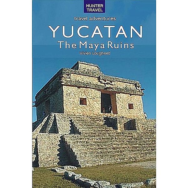 Maya Ruins of the Yucatan, Vivien Lougheed
