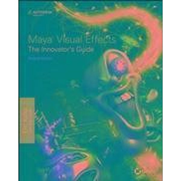 Maya Visual Effects The Innovator's Guide, Eric Keller