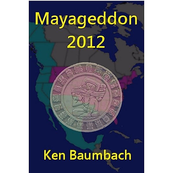 Mayageddon 2012 / Ken Baumbach, Ken Baumbach