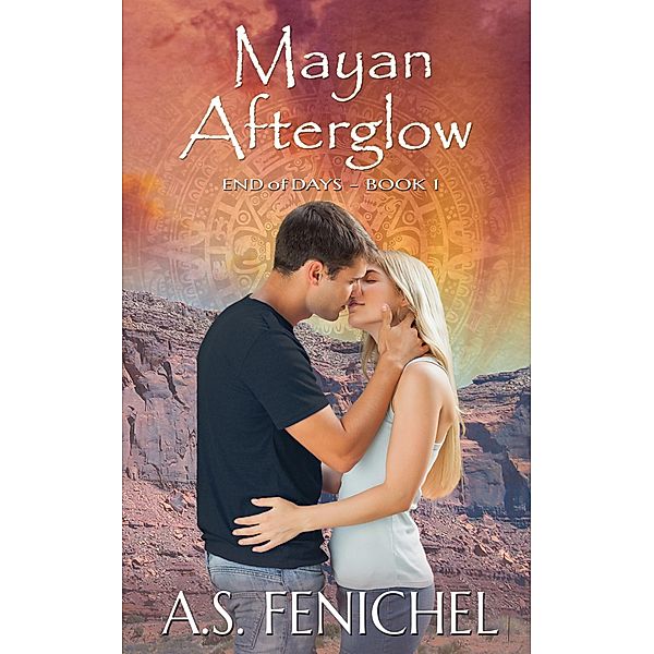 Mayan Afterglow (End of Days, #1) / End of Days, A. S. Fenichel