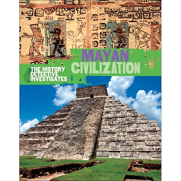 Mayan Civilization / The History Detective Investigates Bd.157, Clare Hibbert