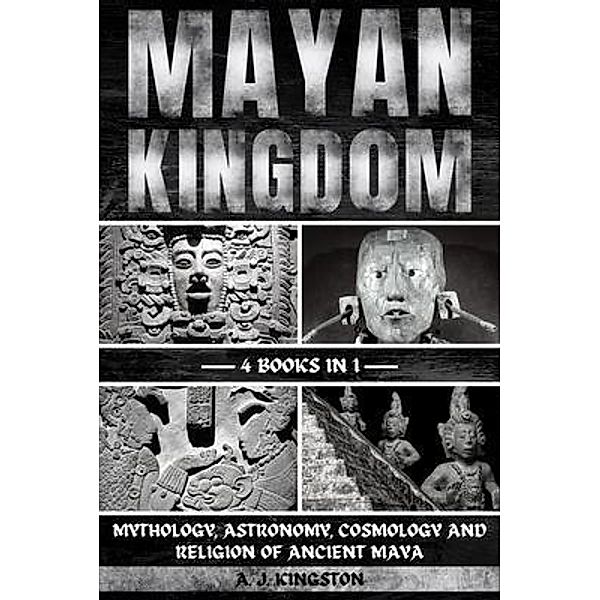 Mayan Kingdom, A. J. Kingston