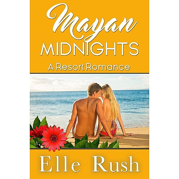 Mayan Midnights (Resort Romance, #4) / Resort Romance, Elle Rush