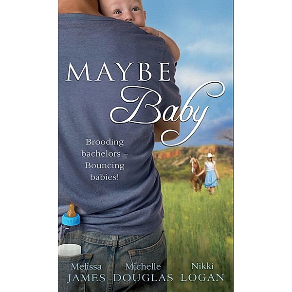Maybe Baby: One Small Miracle (Outback Baby Tales) / The Cattleman, The Baby and Me (Outback Baby Tales) / Maybe Baby (Outback Baby Tales), Melissa James, Michelle Douglas, Nikki Logan