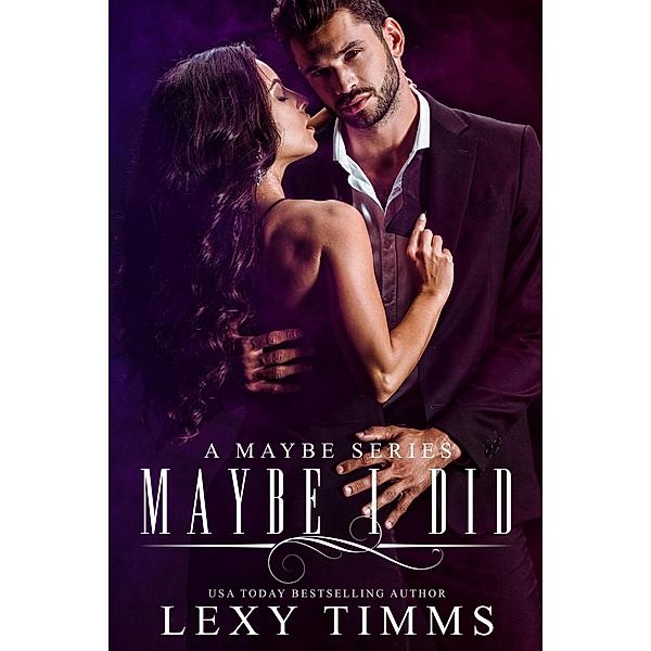 Maybe I Did (A Maybe Series, #3) / A Maybe Series, Lexy Timms