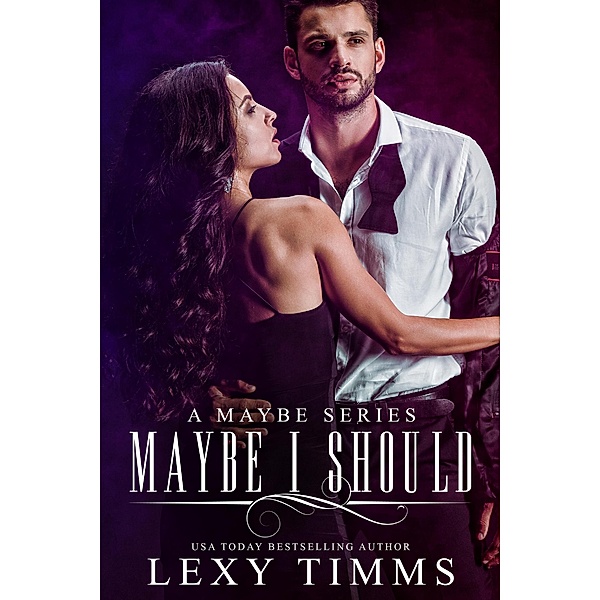 Maybe I Should (A Maybe Series, #1) / A Maybe Series, Lexy Timms