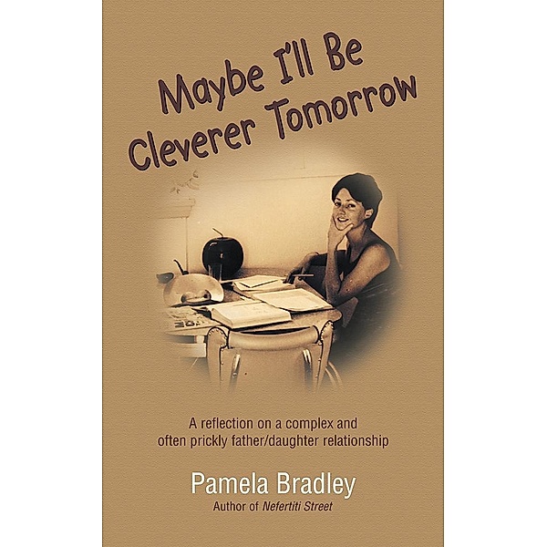 Maybe I'Ll Be Cleverer Tomorrow, Pamela Bradley
