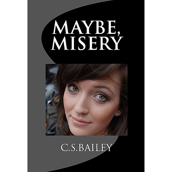 Maybe, Misery / Maybe, Misery, C. S. Bailey