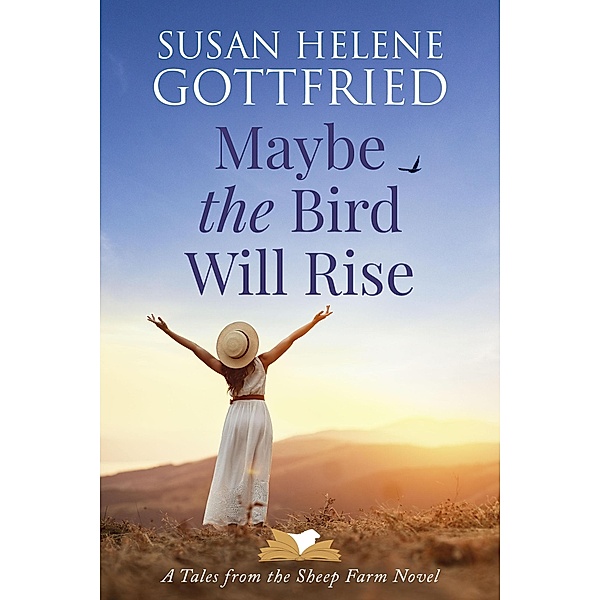 Maybe the Bird Will Rise (Tales from the Sheep Farm, #1) / Tales from the Sheep Farm, Susan Helene Gottfried