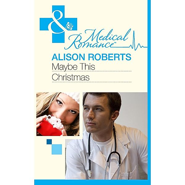 Maybe This Christmas...? (Mills & Boon Medical) / Mills & Boon Medical, Alison Roberts