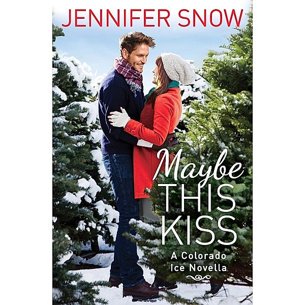 Maybe This Kiss / Colorado Ice Bd.1, Jennifer Snow